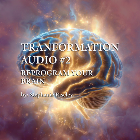 Transformation Tools #2 - Reprogram the Brain Audio - by Stephanie Riseley